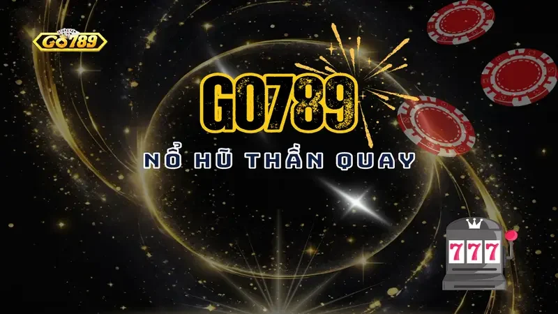 Nổ Hũ Thần Quay Go789